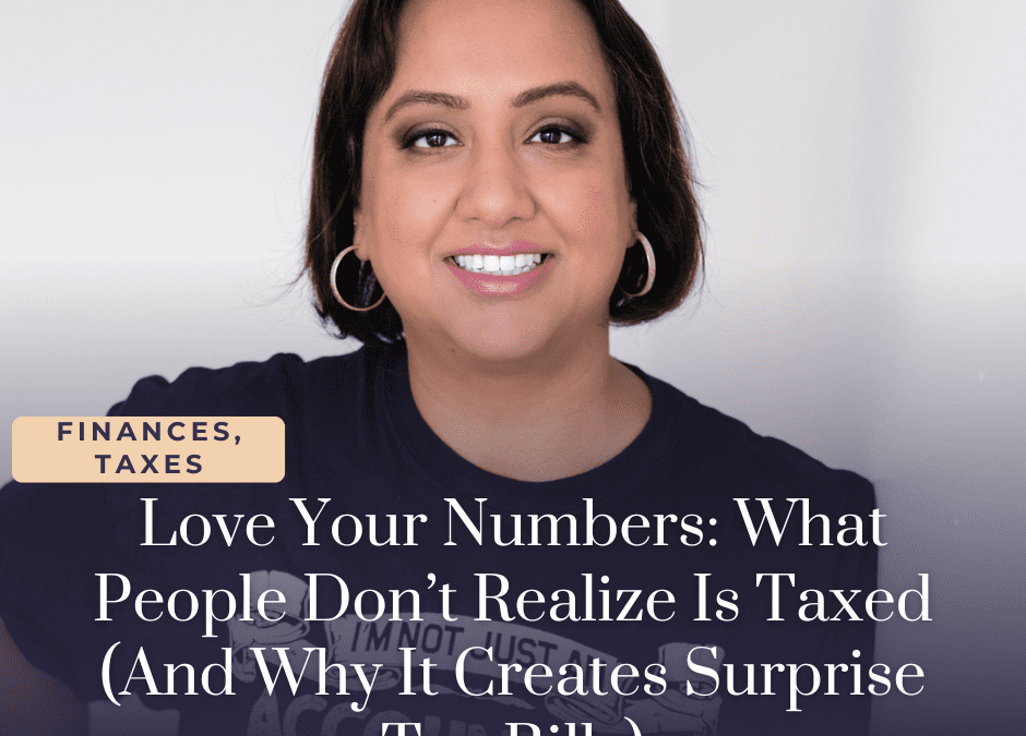 Love Your Numbers: What People Don’t Realize Is Taxed (And Why It Creates Surprise Tax Bills)