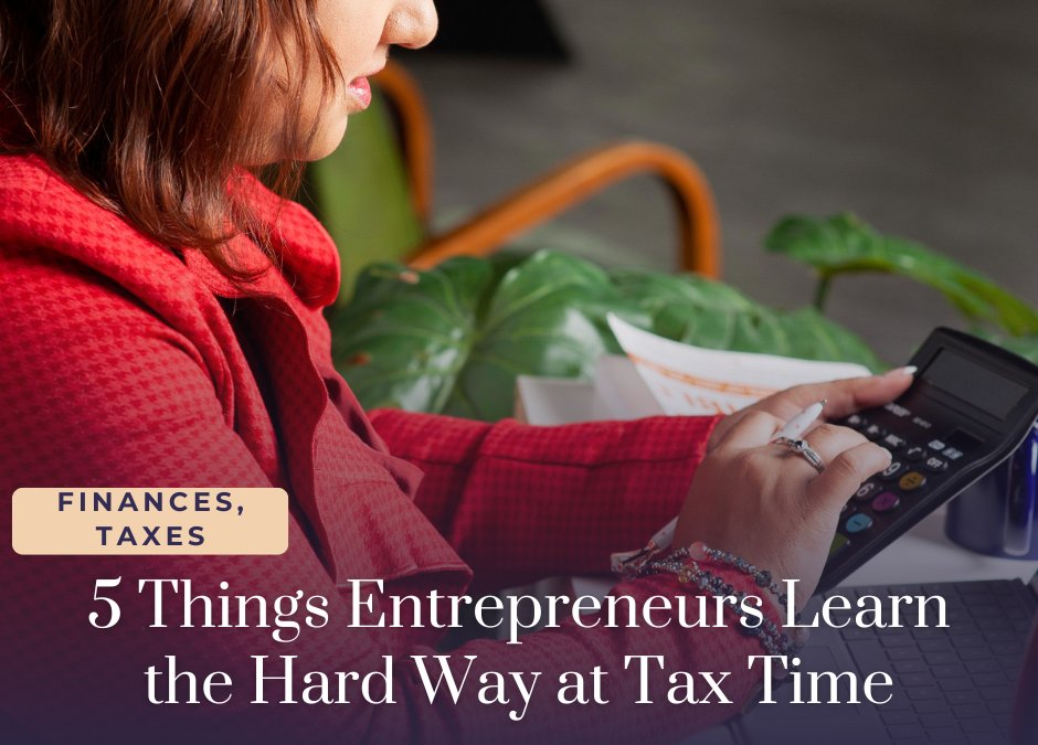 5 Things Entrepreneurs Learn the Hard Way at Tax Time